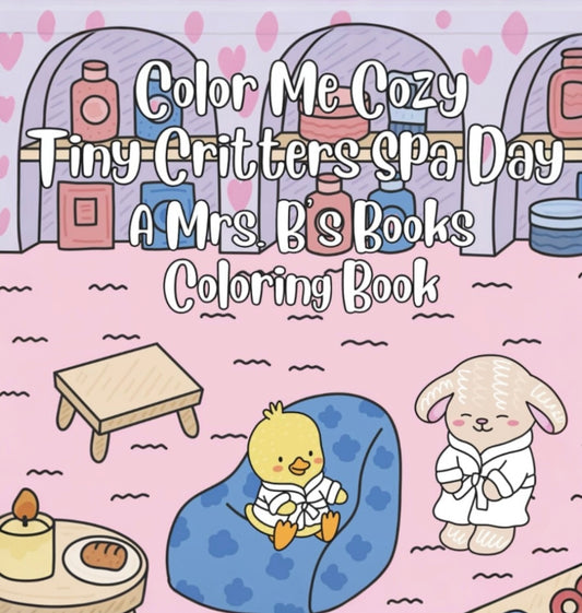 Color Me Cozy Tiny Critters Spa Day A Mrs. B's Books Coloring Book