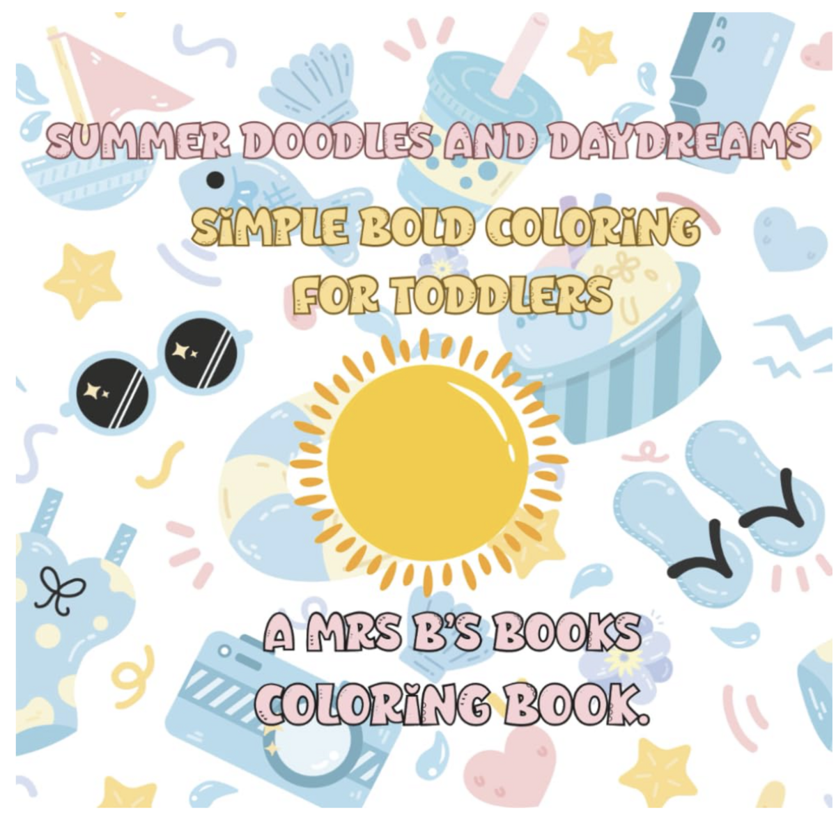 Summer Doodles and Daydreams: Simple Bold Coloring for Toddlers