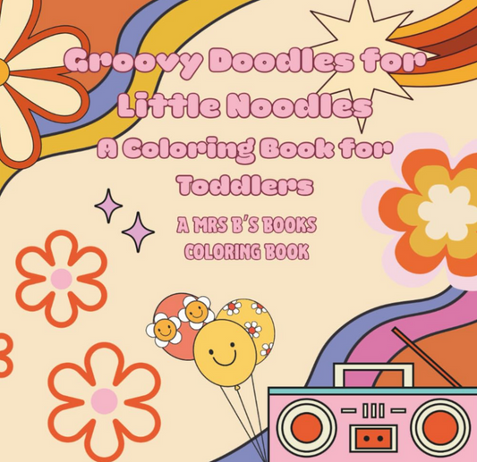 Groovy Doodles for Little Noodles: A Coloring Book for Toddlers